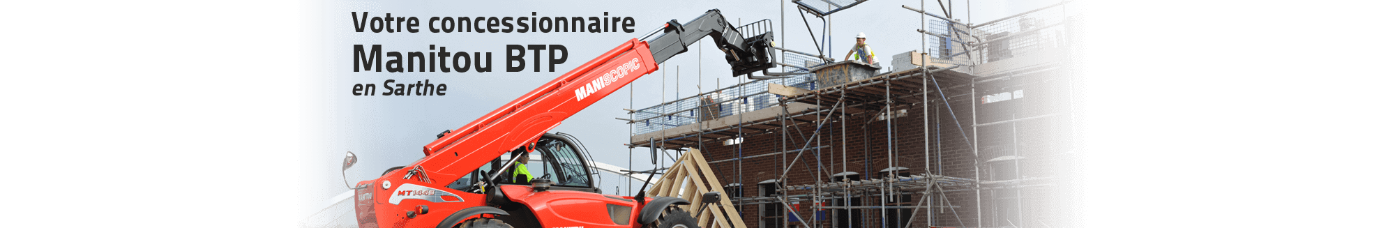 Votre concessionnaire Manitou BTP en Sarthe